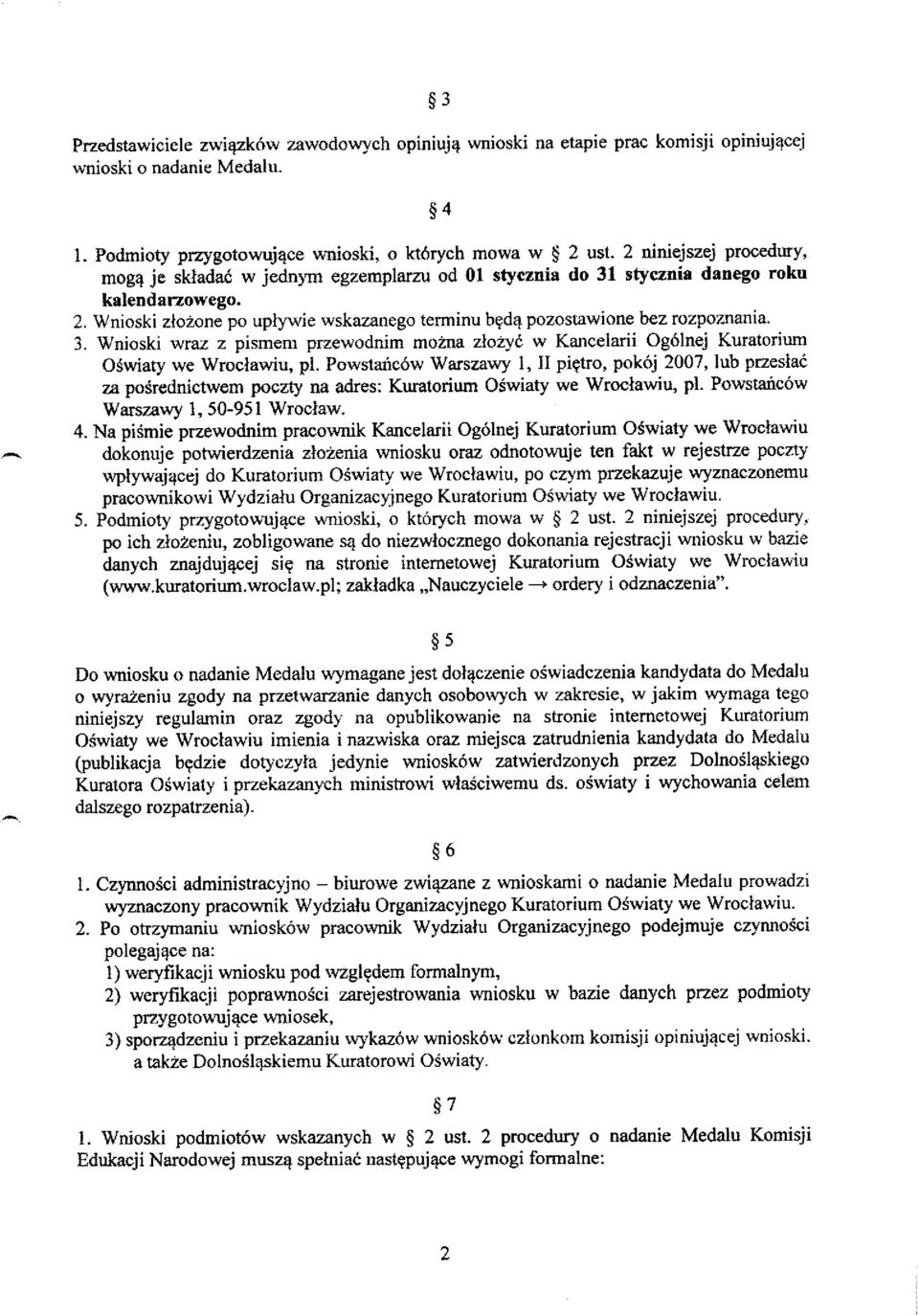 Wnioski zlo2one po uplywie wskazranego terminu bedq pozostawione bez rozpoz"nania. 3. Wnioski wraz z pismem przewodnim mozna z\ozy' w Kancelarii Og6lnej Kuratorium Oswiaty we Wroclawiu, pi.