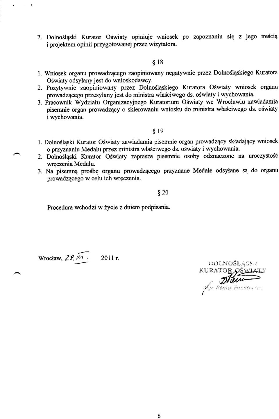 Pozytywnie zaopiniowany przez Dolnodl4skiego Kuratora O$wiaty wniosek organu prowadzqoego przesylany jest do ministra wla$ciwego ds. o3wiaty i wychowania. 3.