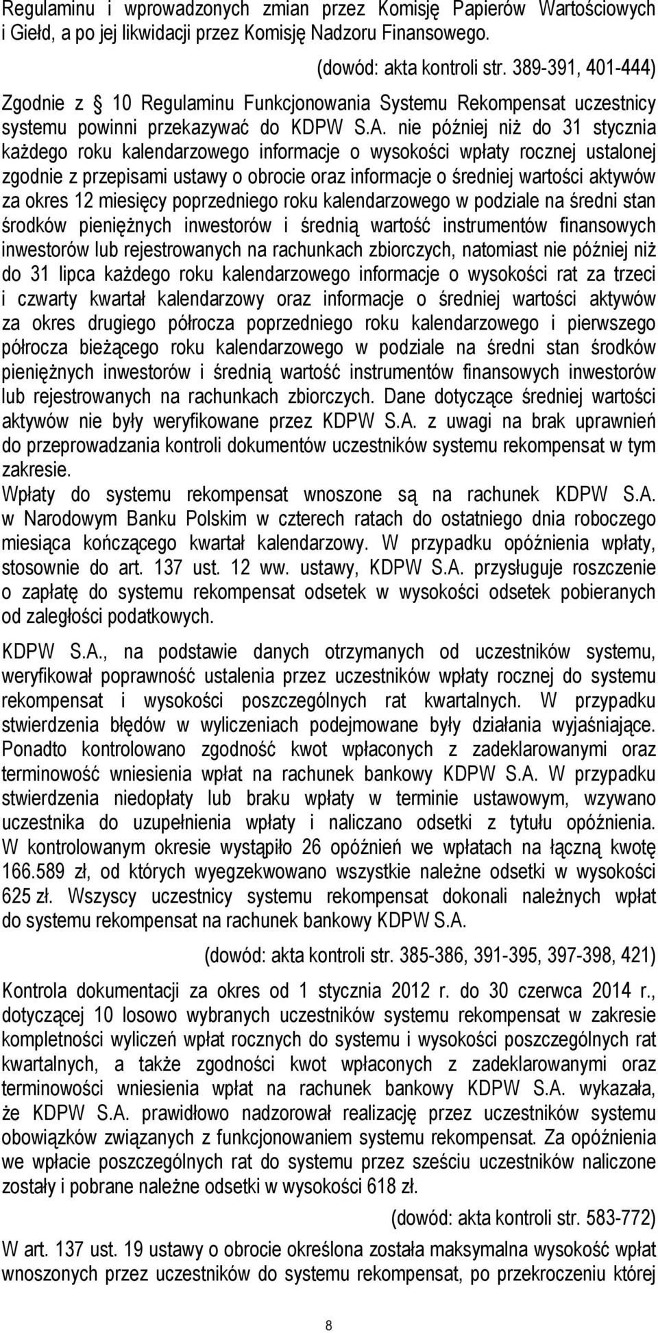 nie później niż do 31 stycznia każdego roku kalendarzowego informacje o wysokości wpłaty rocznej ustalonej zgodnie z przepisami ustawy o obrocie oraz informacje o średniej wartości aktywów za okres