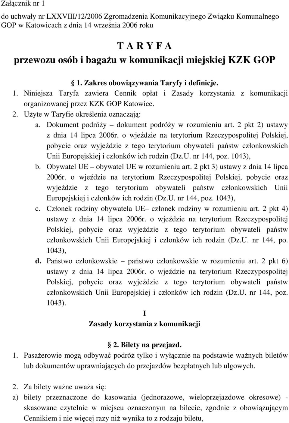 Uyte w Taryfie okrelenia oznaczaj: a. Dokument podróy dokument podróy w rozumieniu art. 2 pkt 2) ustawy z dnia 14 lipca 2006r.