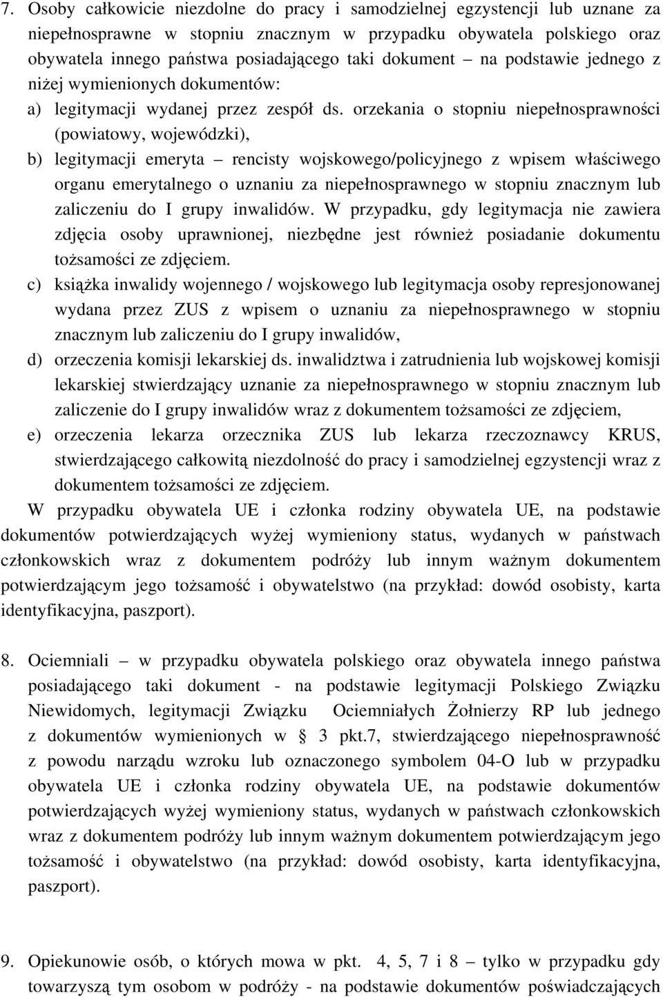 orzekania o stopniu niepełnosprawnoci (powiatowy, wojewódzki), b) legitymacji emeryta rencisty wojskowego/policyjnego z wpisem właciwego organu emerytalnego o uznaniu za niepełnosprawnego w stopniu