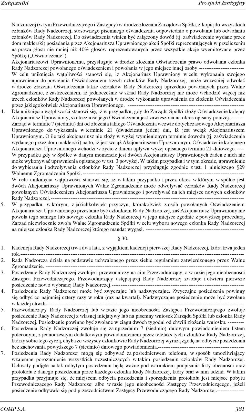 zaświadczenie wydane przez dom maklerski) posiadania przez Akcjonariusza Uprawnionego akcji Spółki reprezentujących w przeliczeniu na prawa głosu nie mniej niż 40% głosów reprezentowanych przez