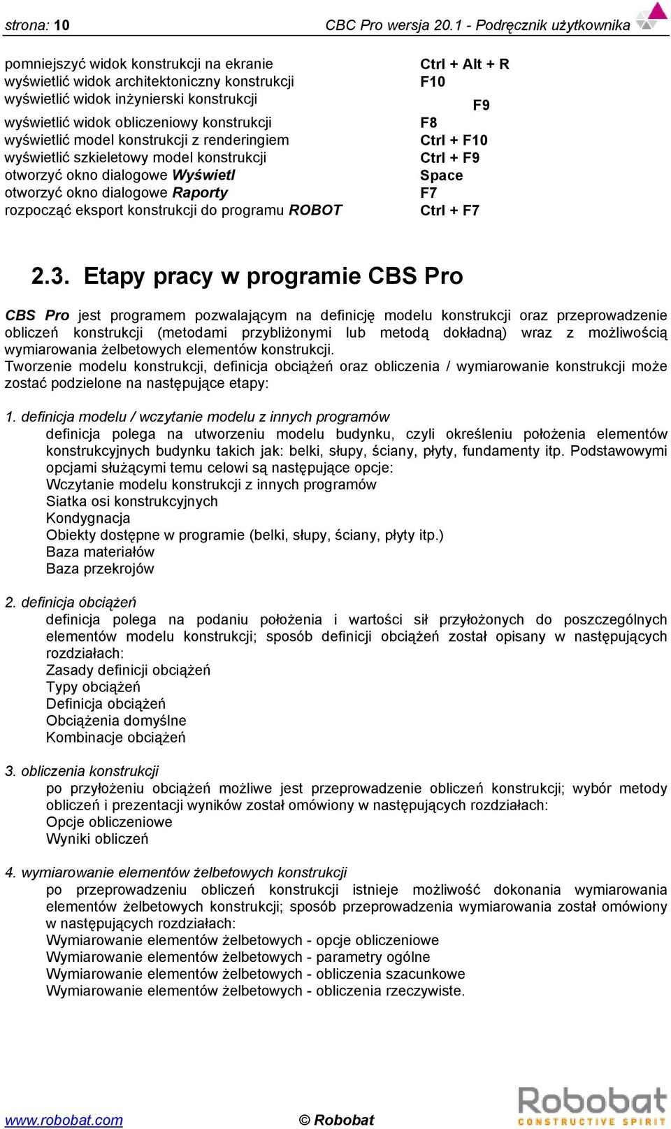 wyświetlić model konstrukcji z renderingiem wyświetlić szkieletowy model konstrukcji otworzyć okno dialogowe Wyświetl otworzyć okno dialogowe Raporty rozpocząć eksport konstrukcji do programu ROBOT