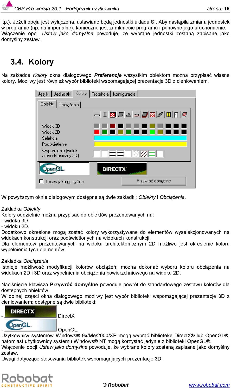 Kolory Na zakładce Kolory okna dialogowego Preferencje wszystkim obiektom można przypisać własne kolory. Możliwy jest również wybór biblioteki wspomagającej prezentacje 3D z cieniowaniem.