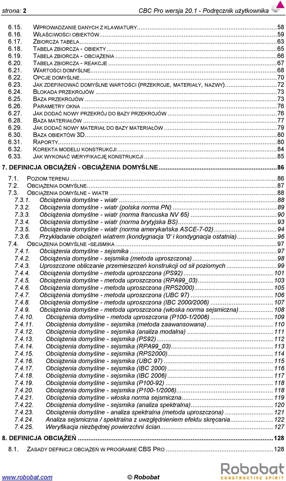 ..72 6.24. BLOKADA PRZEKROJÓW...73 6.25. BAZA PRZEKROJÓW...73 6.26. PARAMETRY OKNA...76 6.27. JAK DODAĆ NOWY PRZEKRÓJ DO BAZY PRZEKROJÓW...76 6.28. BAZA MATERIAŁÓW...77 6.29.