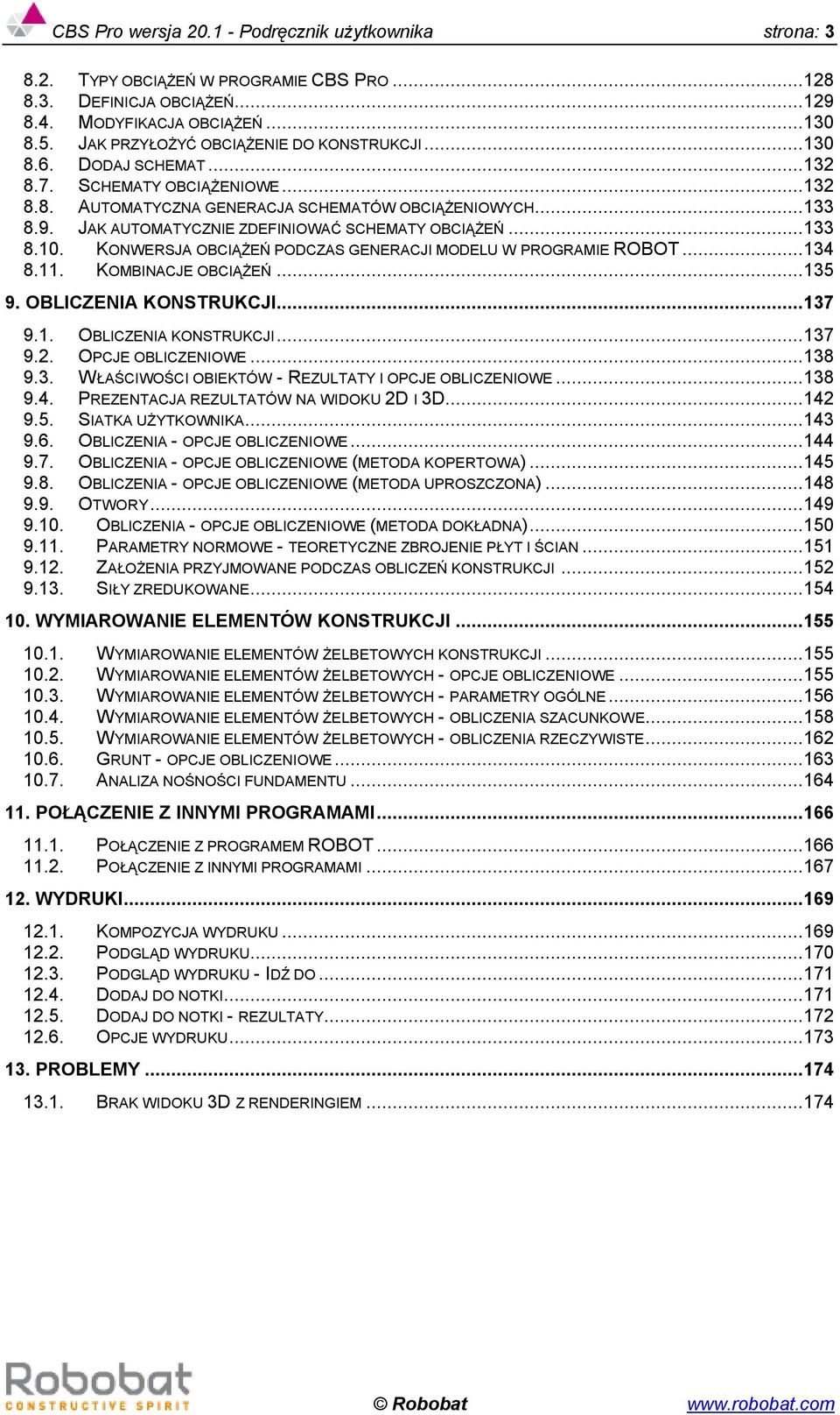 JAK AUTOMATYCZNIE ZDEFINIOWAĆ SCHEMATY OBCIĄŻEŃ...133 8.10. KONWERSJA OBCIĄŻEŃ PODCZAS GENERACJI MODELU W PROGRAMIE ROBOT...134 8.11. KOMBINACJE OBCIĄŻEŃ...135 9. OBLICZENIA KONSTRUKCJI...137 9.1. OBLICZENIA KONSTRUKCJI...137 9.2.