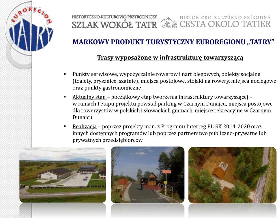 towarzyszącej w ramach I etapu projektu powstał parking w Czarnym Dunajcu, miejsca postojowe dla rowerzystów w polskich i słowackich gminach, miejsce rekreacyjne w Czarnym