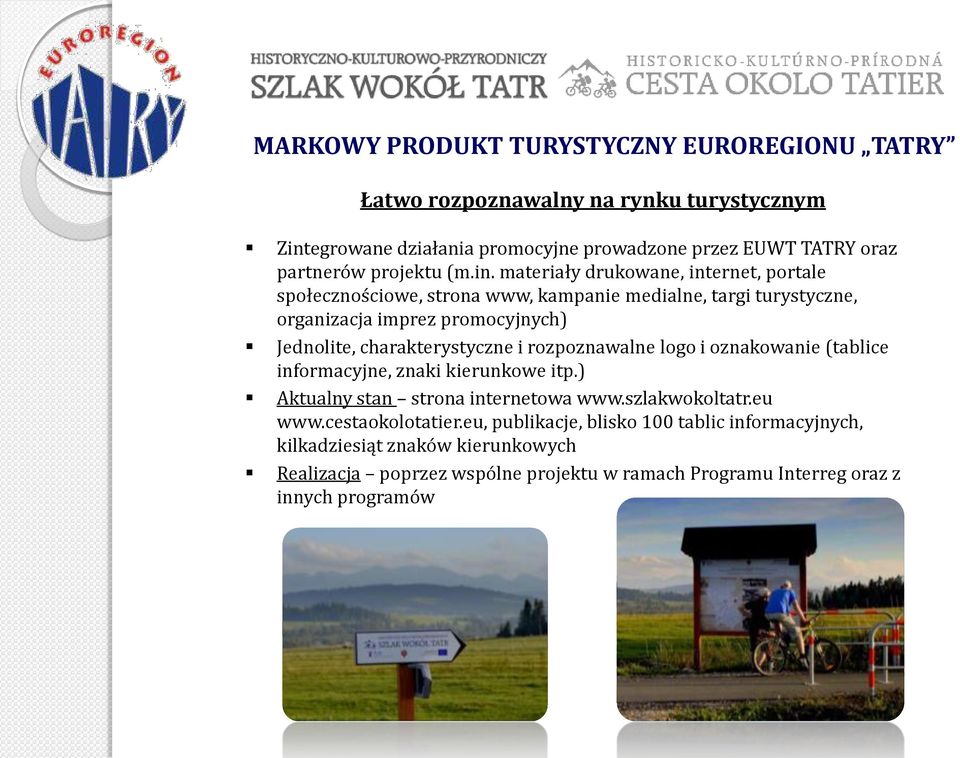 materiały drukowane, internet, portale społecznościowe, strona www, kampanie medialne, targi turystyczne, organizacja imprez promocyjnych) Jednolite, charakterystyczne