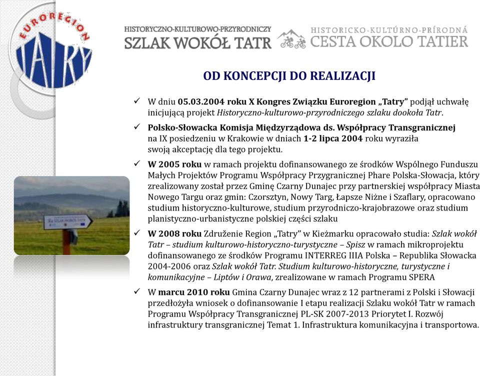 W 2005 roku w ramach projektu dofinansowanego ze środków Wspólnego Funduszu Małych Projektów Programu Współpracy Przygranicznej Phare Polska-Słowacja, który zrealizowany został przez Gminę Czarny
