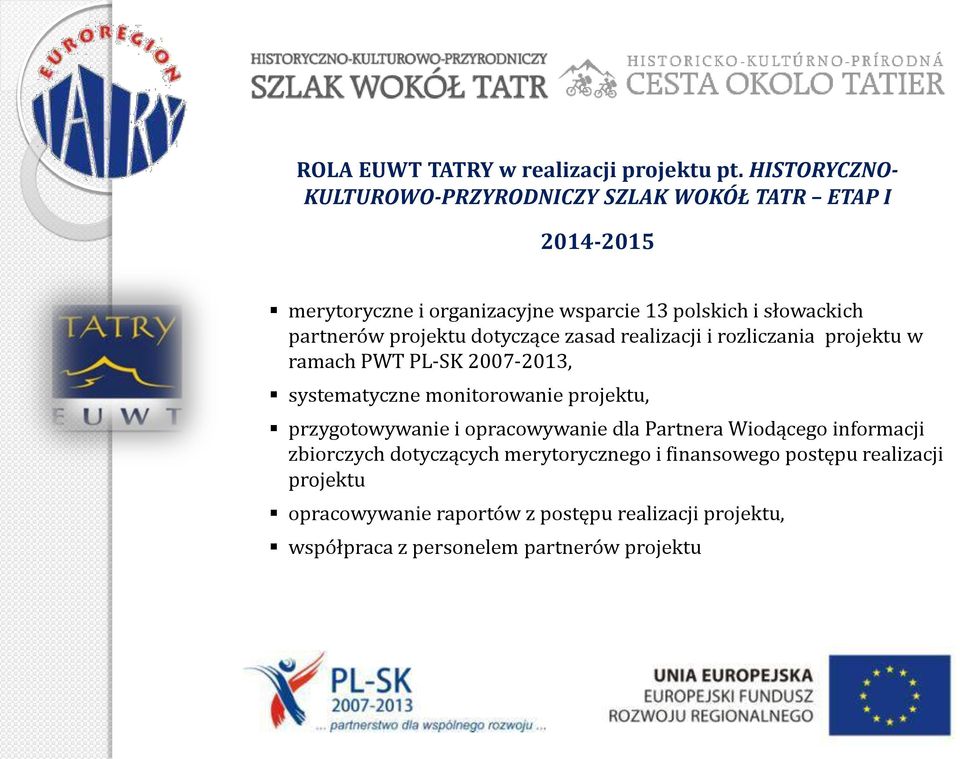 partnerów projektu dotyczące zasad realizacji i rozliczania projektu w ramach PWT PL-SK 2007-2013, systematyczne monitorowanie projektu,