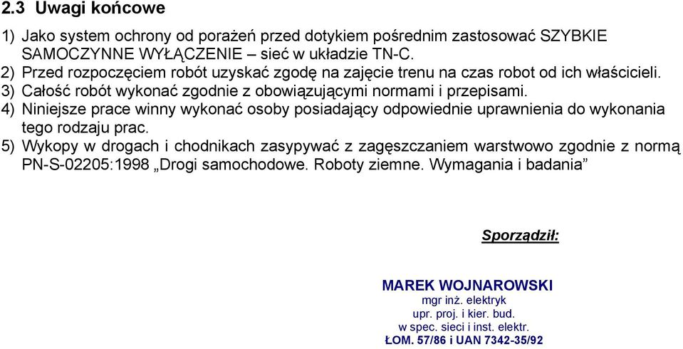 4) Niniejsze prace winny wykonać osoby posiadający odpowiednie uprawnienia do wykonania tego rodzaju prac.