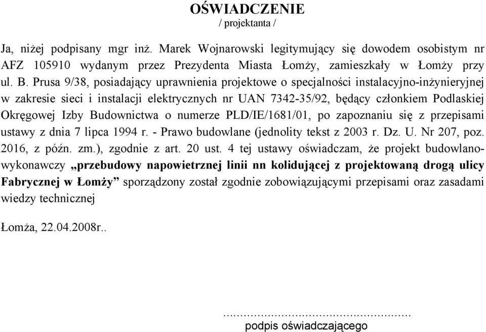 Budownictwa o numerze PLD/IE/1681/01, po zapoznaniu się z przepisami ustawy z dnia 7 lipca 1994 r. - Prawo budowlane (jednolity tekst z 2003 r. Dz. U. Nr 207, poz. 2016, z późn. zm.), zgodnie z art.