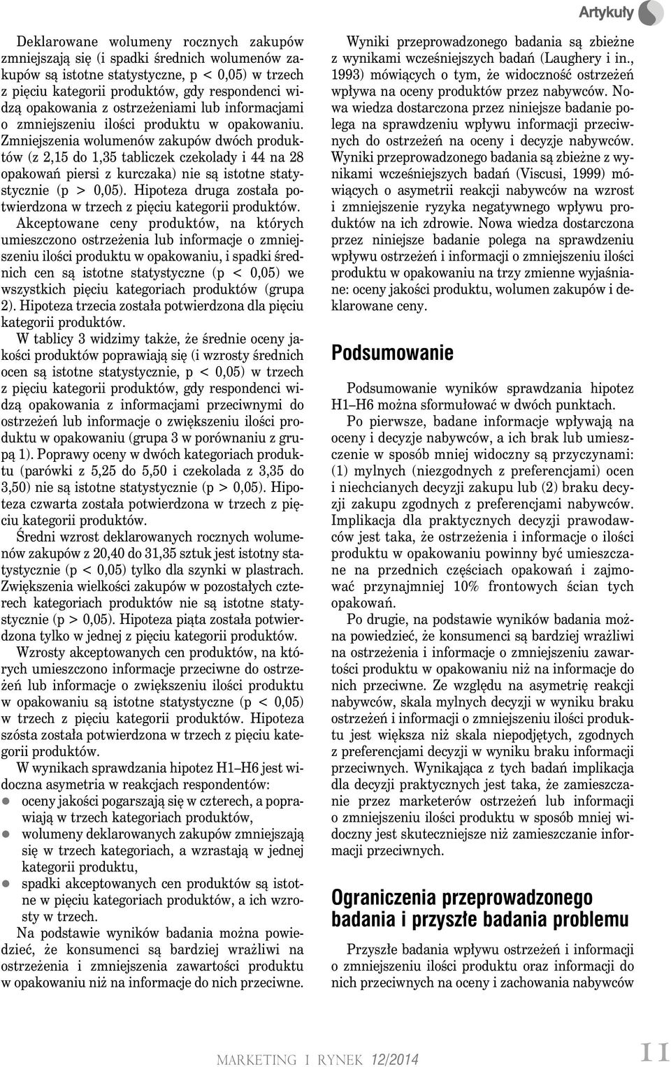 Zmniejszenia wolumenów zakupów dwóch produktów (z 2,15 do 1,35 tabliczek czekolady i 44 na 28 opakowań piersi z kurczaka) nie są istotne statystycznie (p > 0,05).