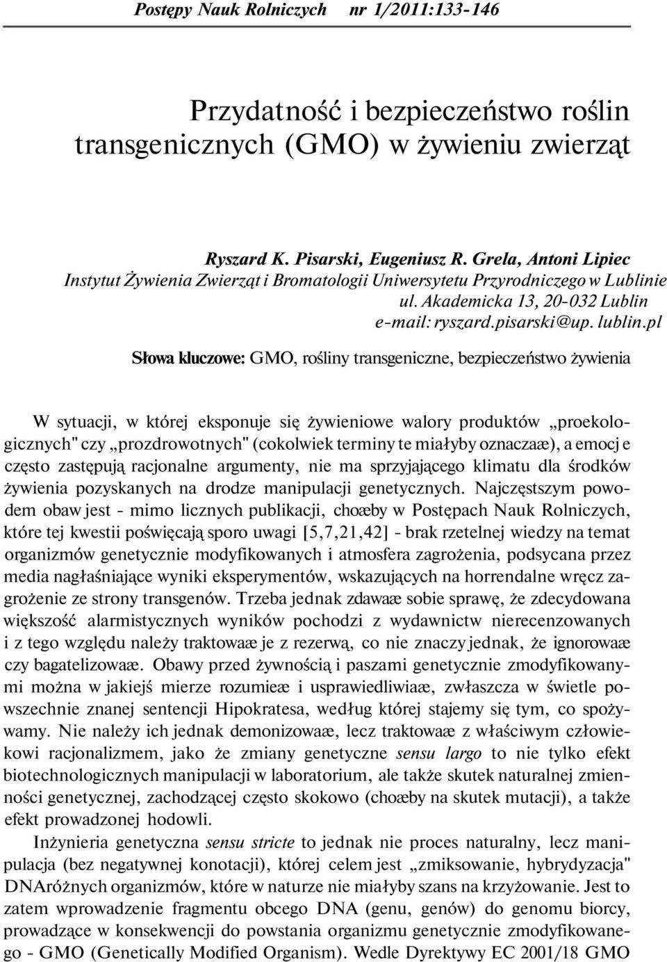 pl Słowa kluczowe: GMO, rośliny transgeniczne, bezpieczeństwo żywienia W sytuacji, w której eksponuje się żywieniowe walory produktów proekologicznych" czy prozdrowotnych" (cokolwiek terminy te