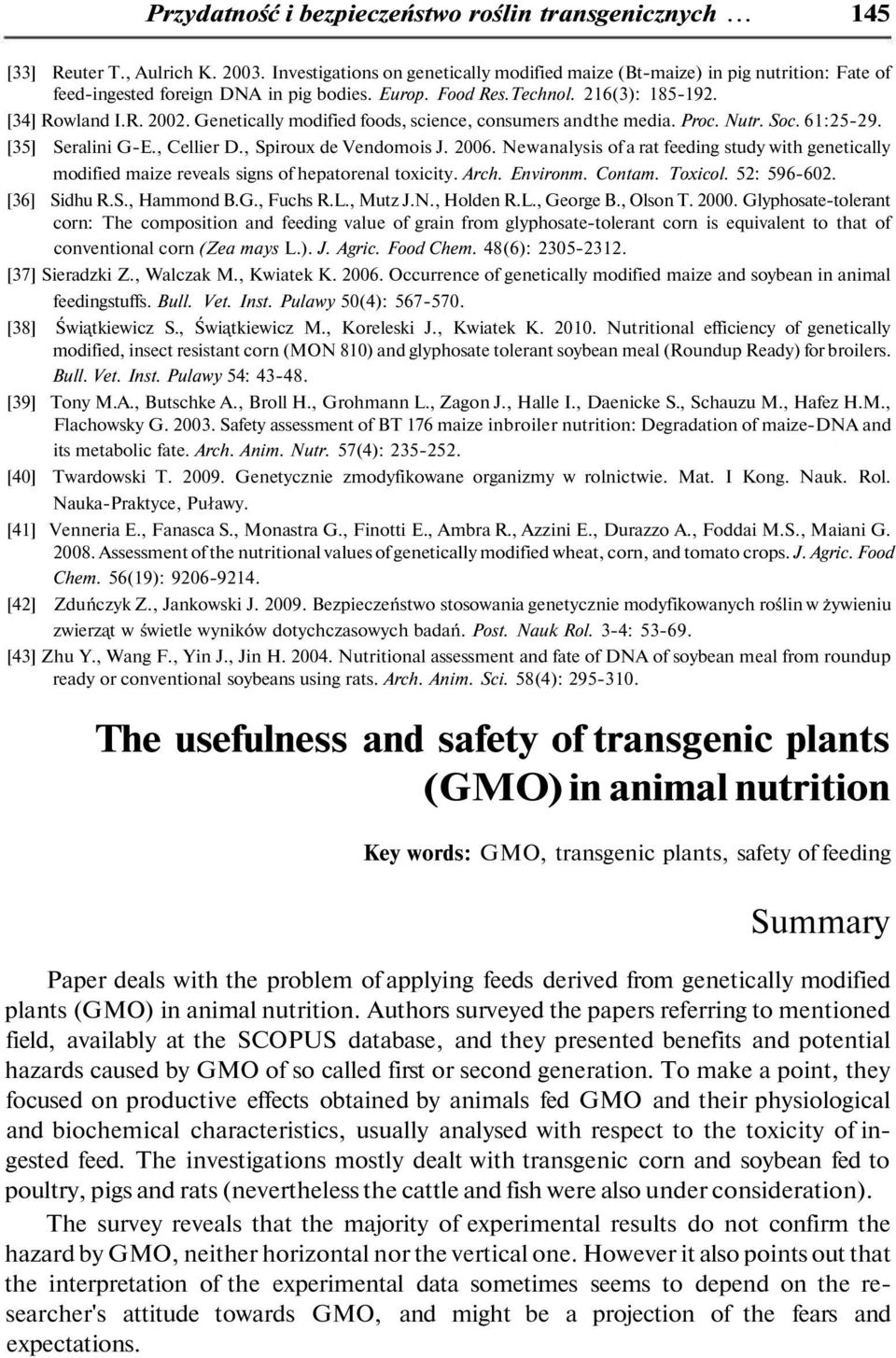 Genetically modified foods, science, consumers andthe media. Proc. Nutr. Soc. 61:25-29. [35] Seralini G-E., Cellier D., Spiroux de Vendomois J. 2006.