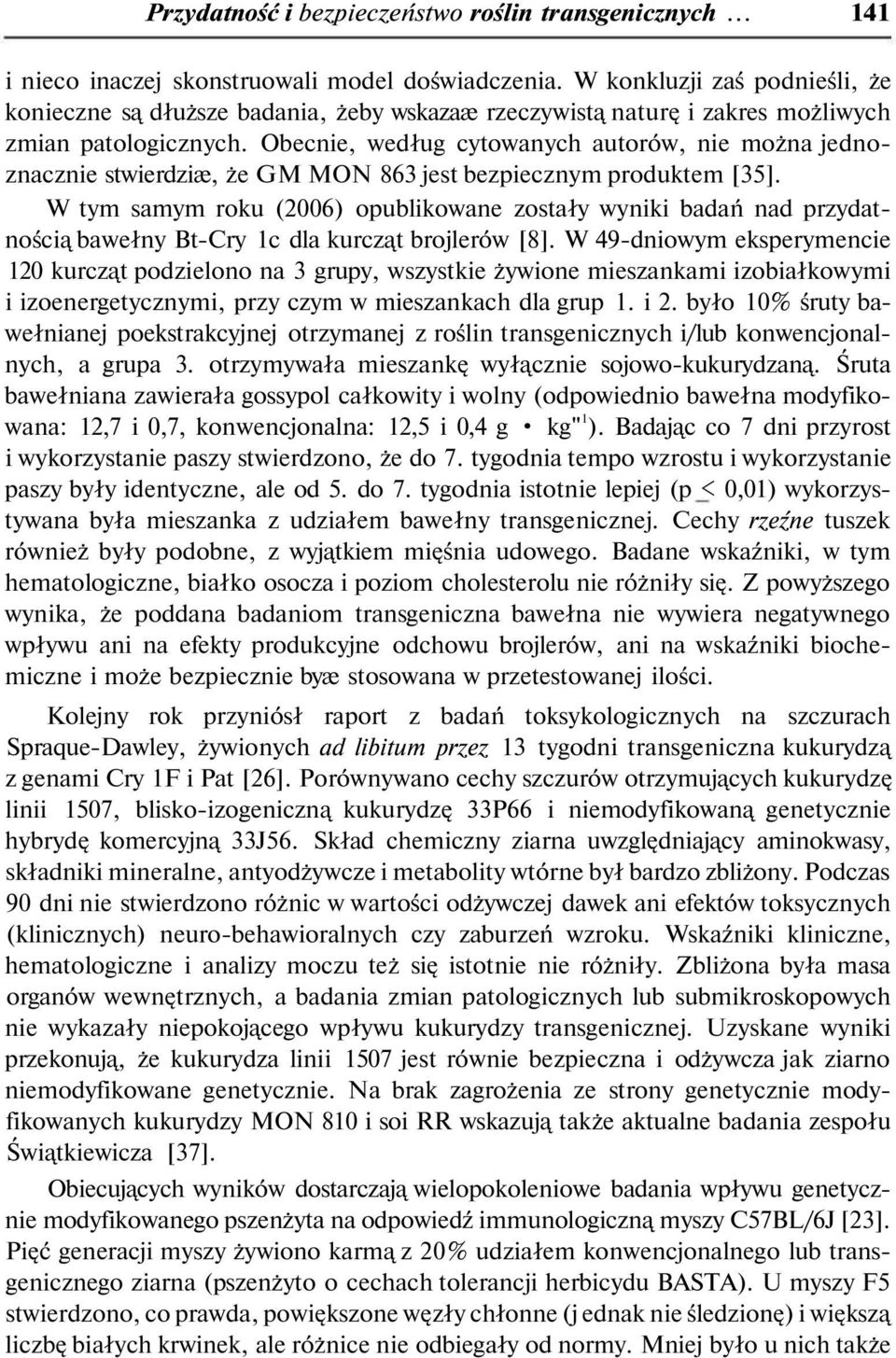 Obecnie, według cytowanych autorów, nie można jednoznacznie stwierdziæ, że GM MON 863 jest bezpiecznym produktem [35].