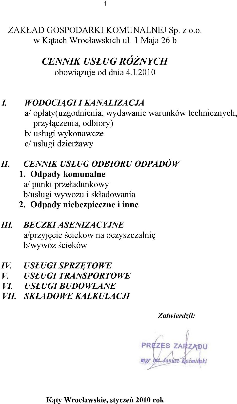 CENNIK USŁUG ODBIORU ODPADÓW 1. Odpady komunalne a/ punkt przeładunkowy b/usługi wywozu i składowania 2.