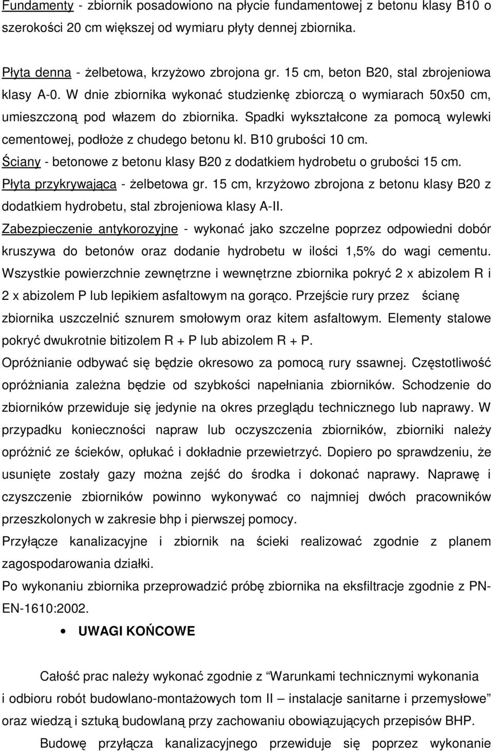 Spadki wykształcone za pomocą wylewki cementowej, podłoże z chudego betonu kl. B10 grubości 10 cm. Ściany - betonowe z betonu klasy B20 z dodatkiem hydrobetu o grubości 15 cm.