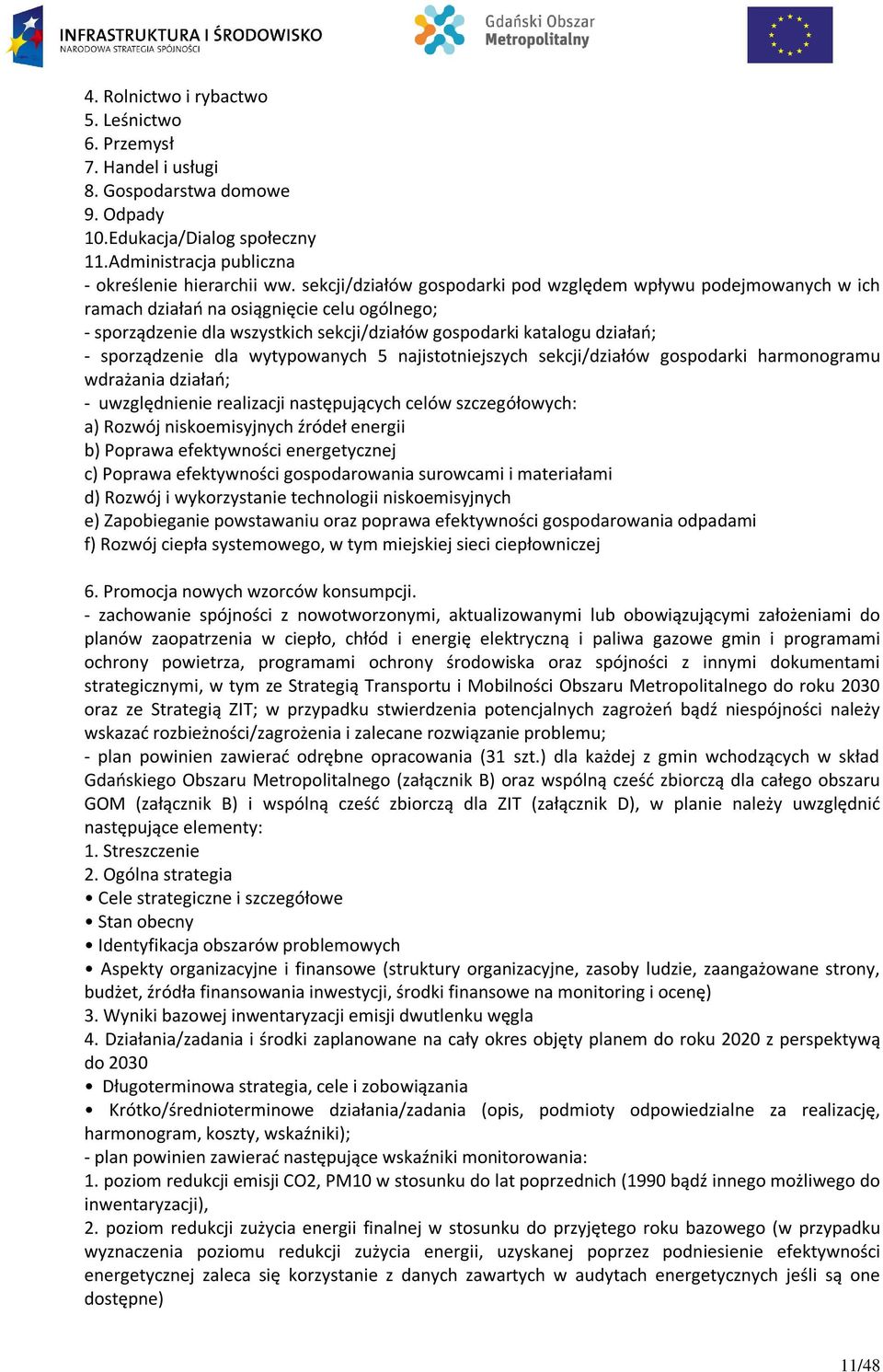 dla wytypowanych 5 najistotniejszych sekcji/działów gospodarki harmonogramu wdrażania działań; - uwzględnienie realizacji następujących celów szczegółowych: a) Rozwój niskoemisyjnych źródeł energii