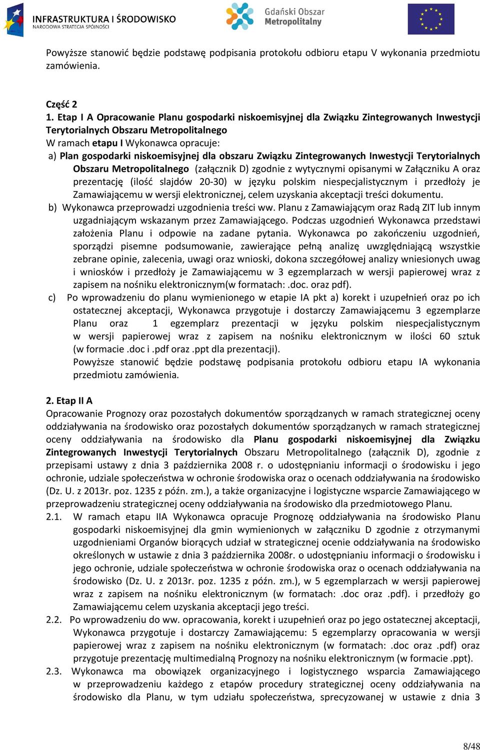 niskoemisyjnej dla obszaru Związku Zintegrowanych Inwestycji Terytorialnych Obszaru Metropolitalnego (załącznik D) zgodnie z wytycznymi opisanymi w Załączniku A oraz prezentację (ilość slajdów 20-30)