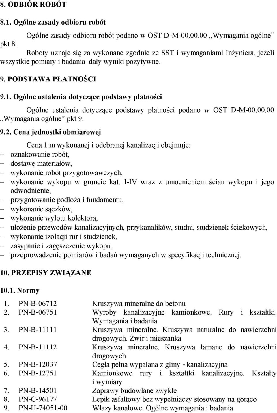 Ogólne ustalenia dotyczące podstawy płatności Ogólne ustalenia dotyczące podstawy płatności podano w OST D-M-00.00.00 Wymagania ogólne pkt 9. 9.2.