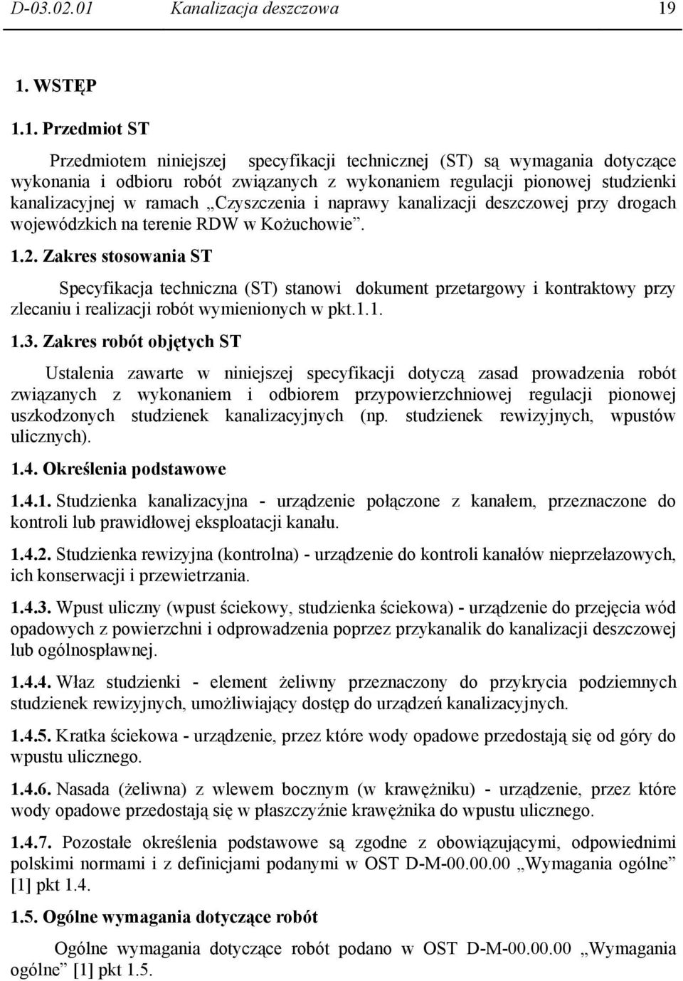 1. WSTĘP 1.1. Przedmiot ST Przedmiotem niniejszej specyfikacji technicznej (ST) są wymagania dotyczące wykonania i odbioru robót związanych z wykonaniem regulacji pionowej studzienki kanalizacyjnej w