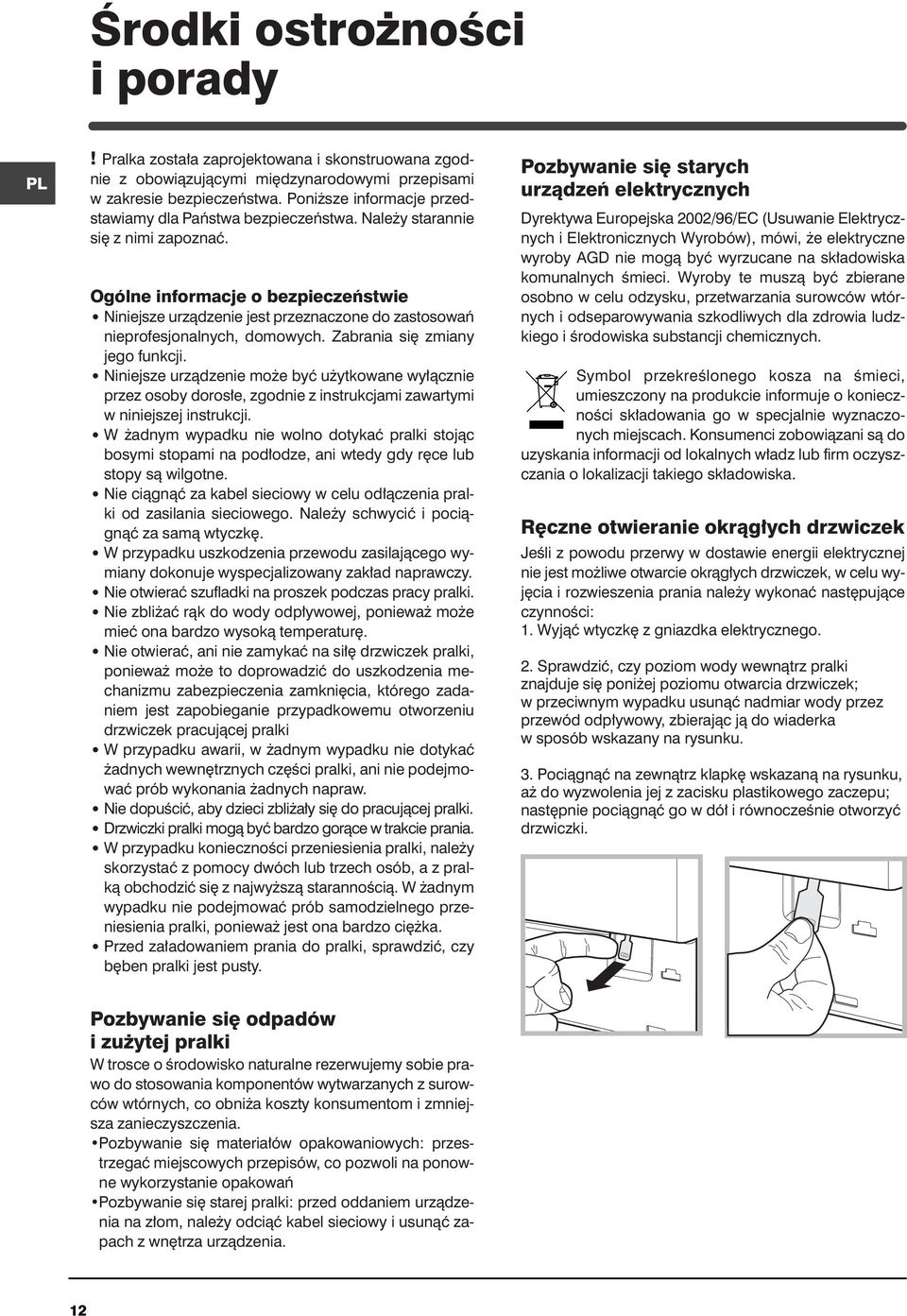 Ogólne informacje o bezpieczeƒstwie Niniejsze urzàdzenie jest przeznaczone do zastosowaƒ nieprofesjonalnych, domowych. Zabrania si zmiany jego funkcji.