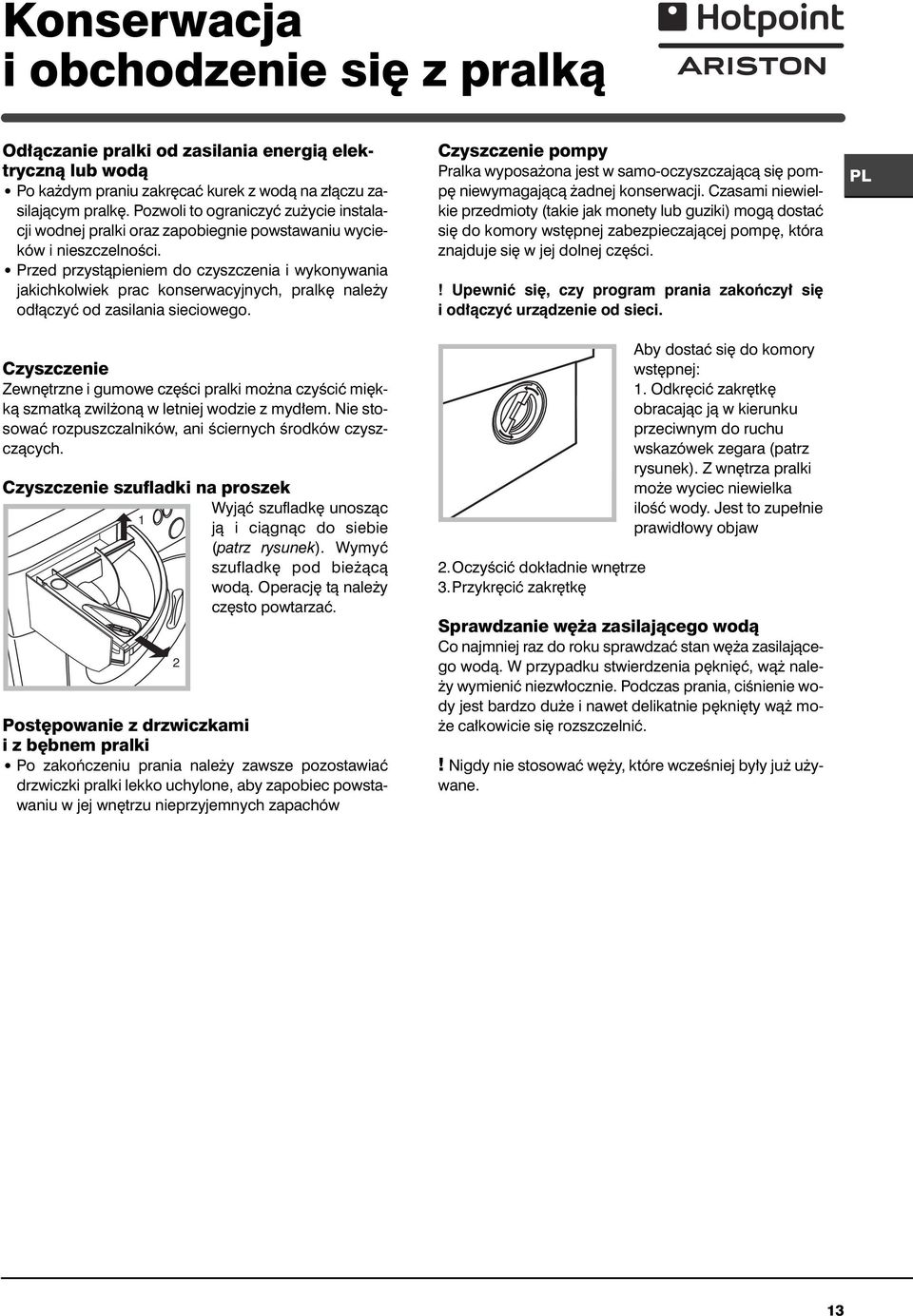 Przed przystàpieniem do czyszczenia i wykonywania jakichkolwiek prac konserwacyjnych, pralk nale y od àczyç od zasilania sieciowego.