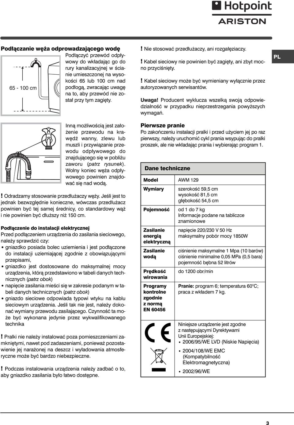 65-100 cm Innà mo liwoêcià jest za o- enie przewodu na kraw dê wanny, zlewu lub muszli i przywiàzanie przewodu odp ywowego do znajdujàcego si w pobli u zaworu (patrz rysunek).