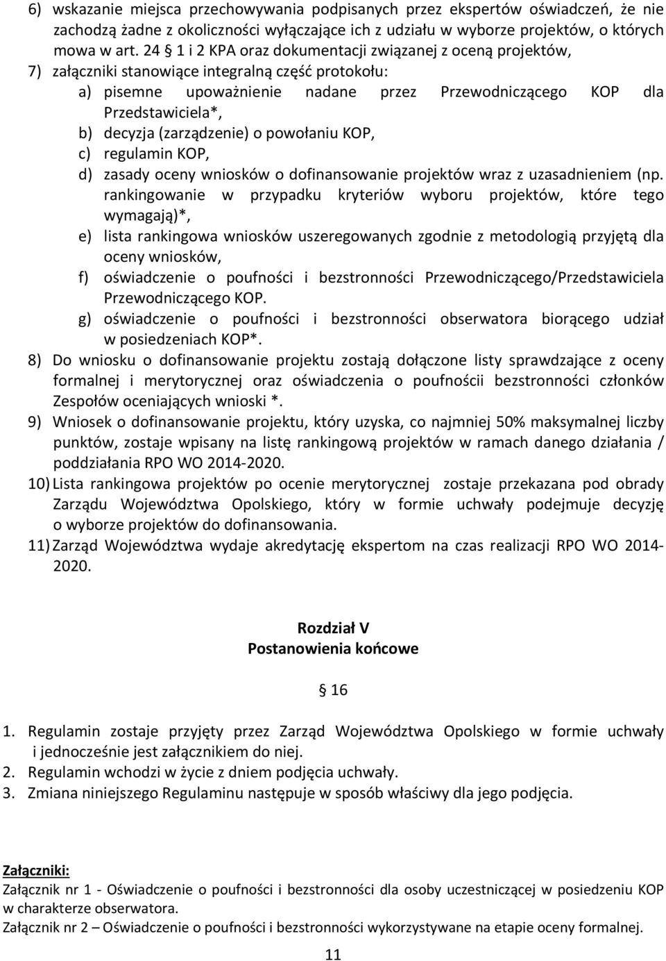 decyzja (zarządzenie) o powołaniu KOP, c) regulamin KOP, d) zasady oceny wniosków o dofinansowanie projektów wraz z uzasadnieniem (np.