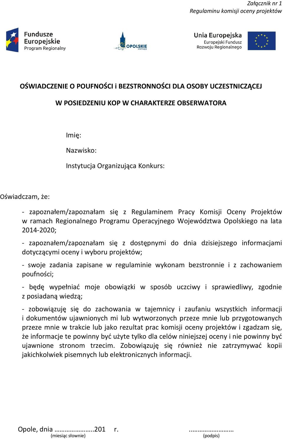 dnia dzisiejszego informacjami dotyczącymi oceny i wyboru projektów; - swoje zadania zapisane w regulaminie wykonam bezstronnie i z zachowaniem poufności; - będę wypełniać moje obowiązki w sposób