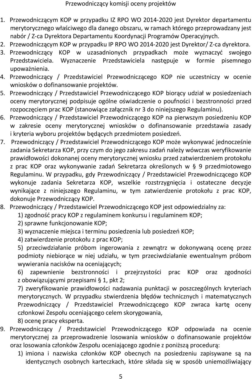 Koordynacji Programów Operacyjnych. 2. Przewodniczącym KOP w przypadku IP RPO WO 2014-2020 jest Dyrektor/ Z-ca dyrektora. 3.