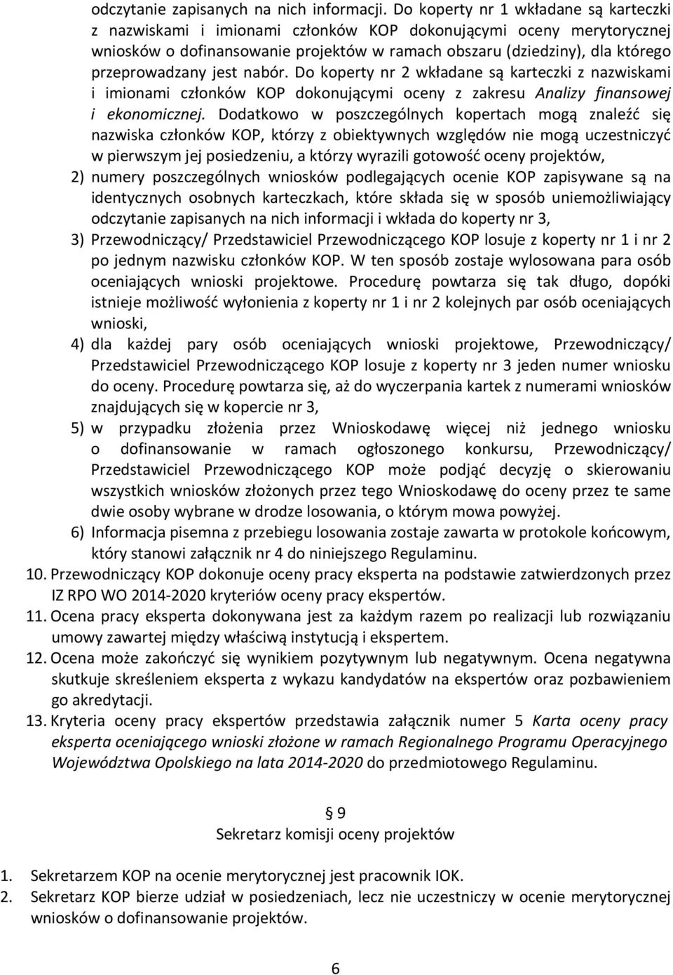 przeprowadzany jest nabór. Do koperty nr 2 wkładane są karteczki z nazwiskami i imionami członków KOP dokonującymi oceny z zakresu Analizy finansowej i ekonomicznej.