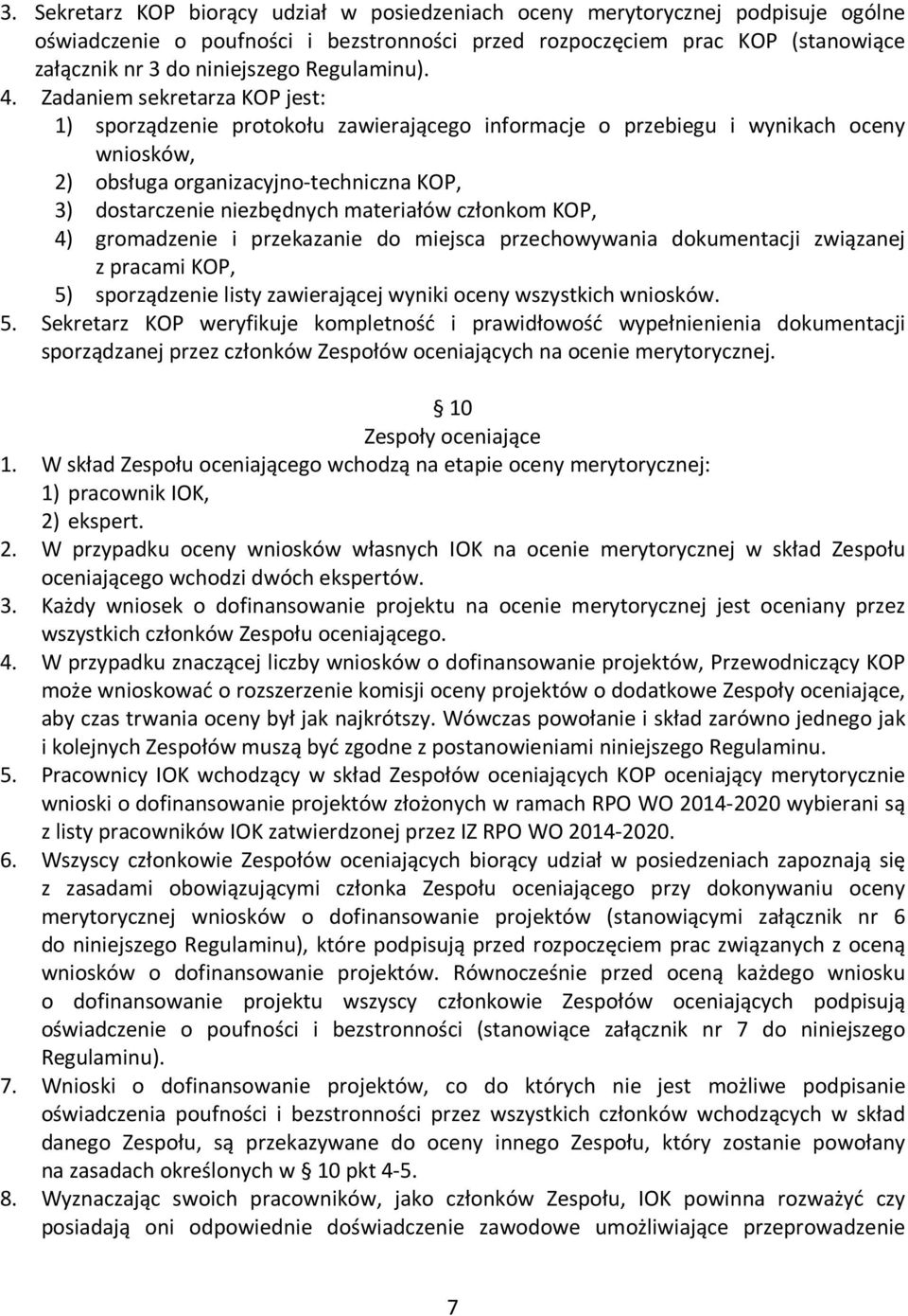 Zadaniem sekretarza KOP jest: 1) sporządzenie protokołu zawierającego informacje o przebiegu i wynikach oceny wniosków, 2) obsługa organizacyjno-techniczna KOP, 3) dostarczenie niezbędnych materiałów