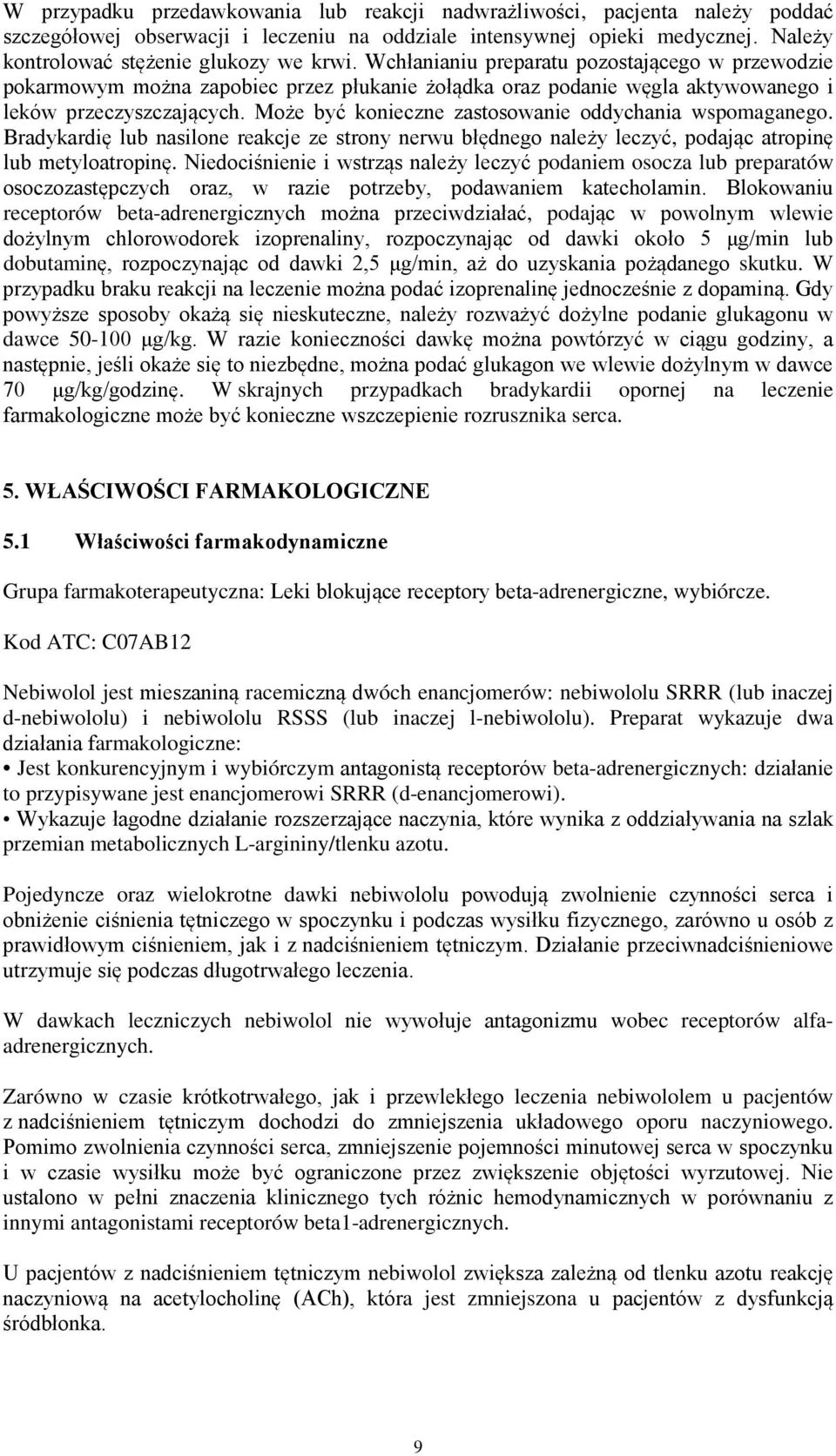 Może być konieczne zastosowanie oddychania wspomaganego. Bradykardię lub nasilone reakcje ze strony nerwu błędnego należy leczyć, podając atropinę lub metyloatropinę.