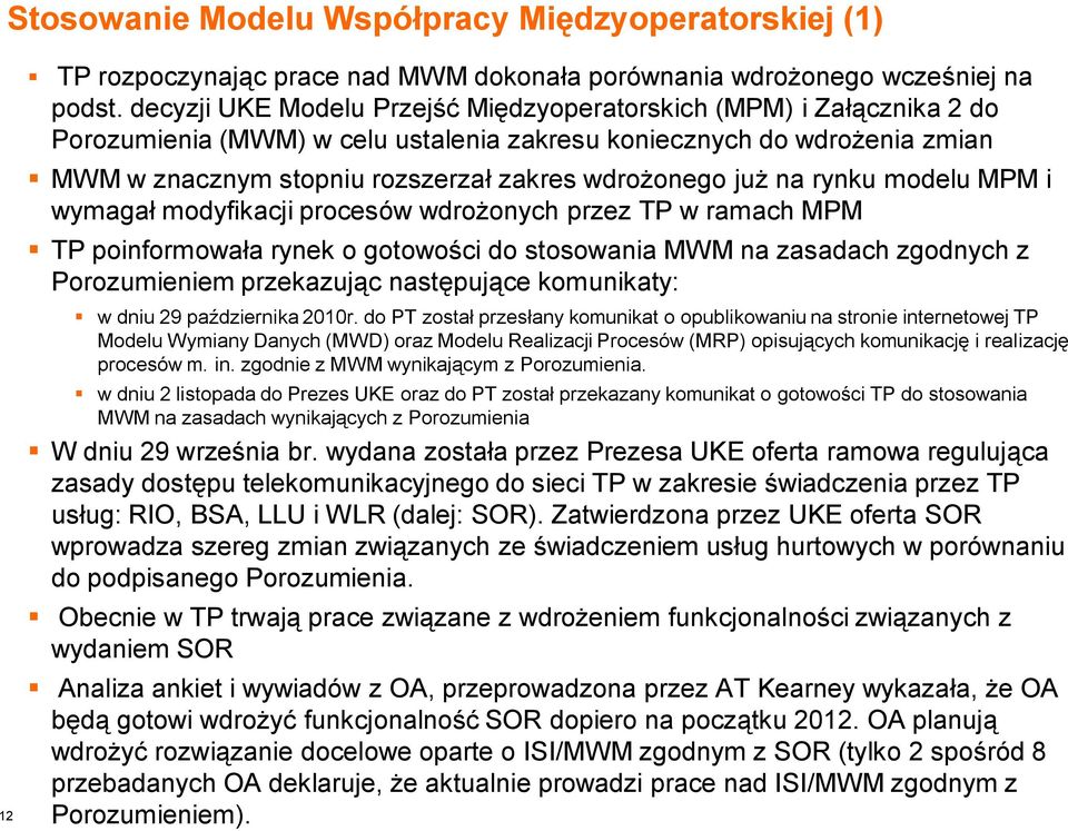 już na rynku modelu MPM i wymagał modyfikacji procesów wdrożonych przez TP w ramach MPM TP poinformowała rynek o gotowości do stosowania MWM na zasadach zgodnych z Porozumieniem przekazując