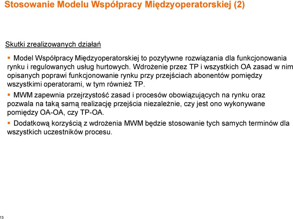 Wdrożenie przez TP i wszystkich OA zasad w nim opisanych poprawi funkcjonowanie rynku przy przejściach abonentów pomiędzy wszystkimi operatorami, w tym również TP.