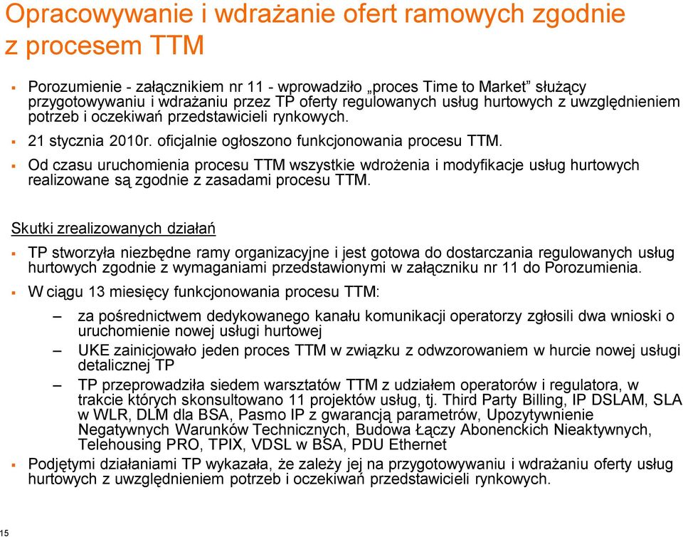 Od czasu uruchomienia procesu TTM wszystkie wdrożenia i modyfikacje usług hurtowych realizowane są zgodnie z zasadami procesu TTM.