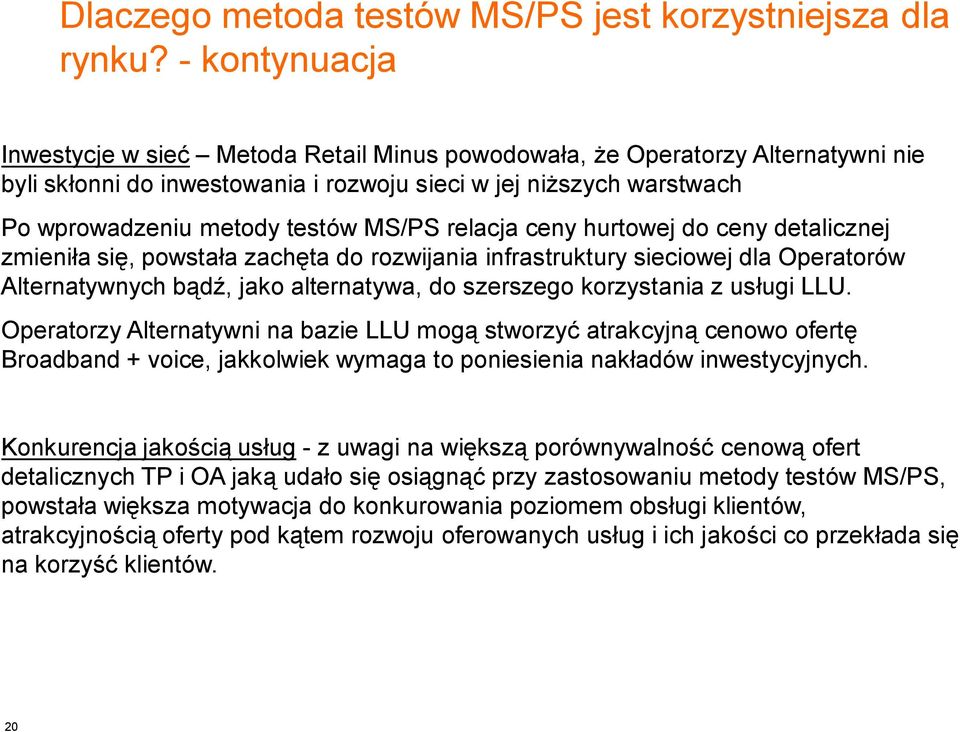 MS/PS relacja ceny hurtowej do ceny detalicznej zmieniła się, powstała zachęta do rozwijania infrastruktury sieciowej dla Operatorów Alternatywnych bądź, jako alternatywa, do szerszego korzystania z