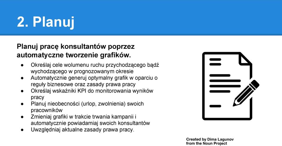 w oparciu o reguły biznesowe oraz zasady prawa pracy Określaj wskaźniki KPI do monitorowania wyników pracy Planuj