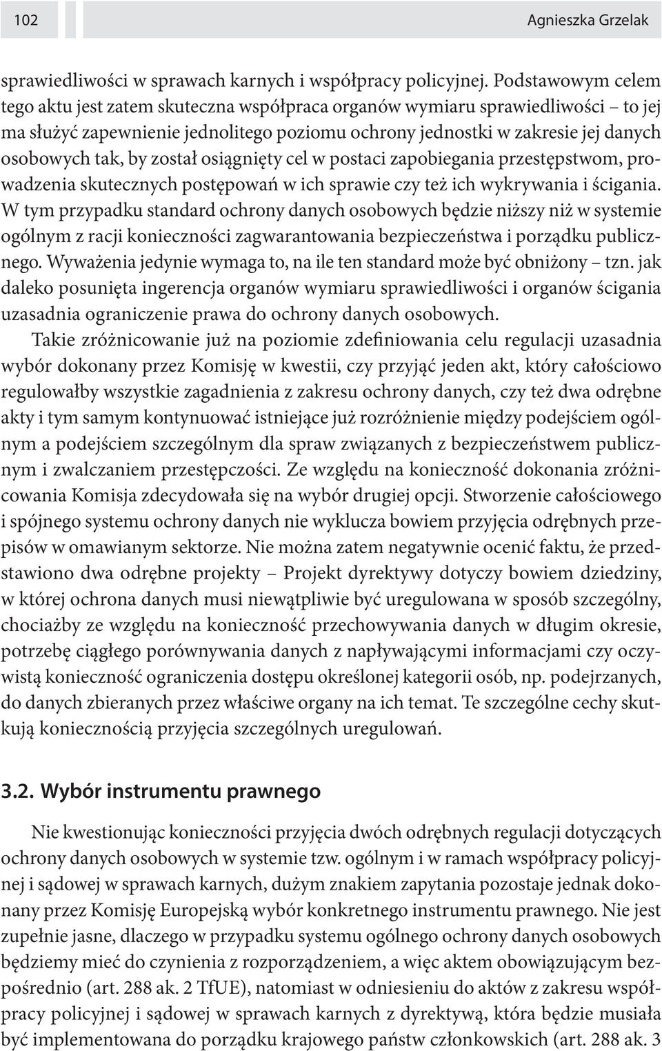 został osiągnięty cel w postaci zapobiegania przestępstwom, prowadzenia skutecznych postępowań w ich sprawie czy też ich wykrywania i ścigania.