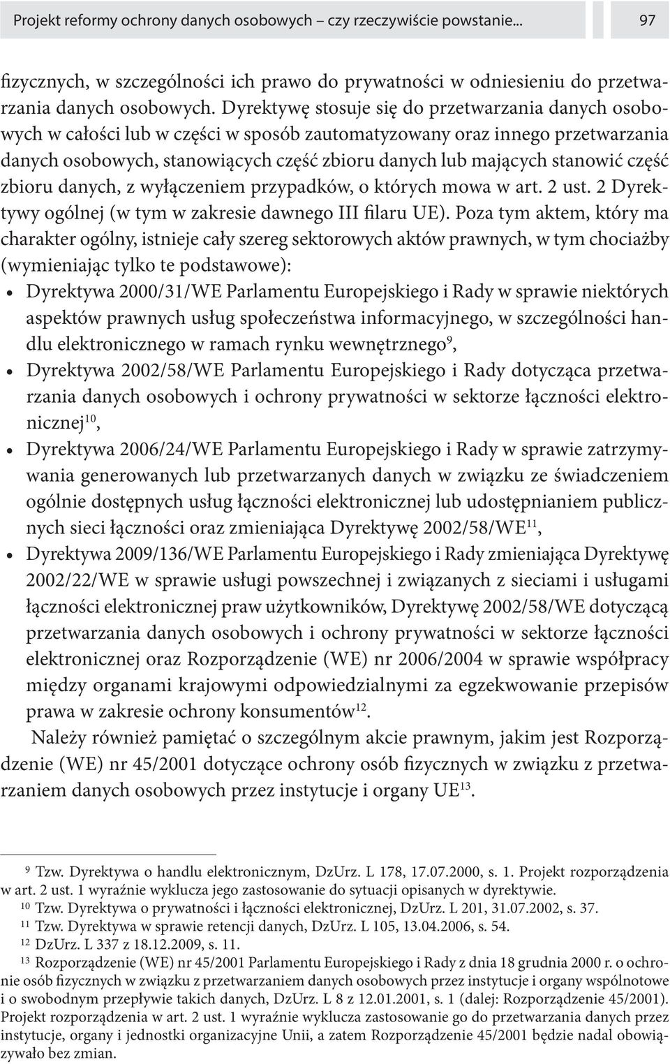 stanowić część zbioru danych, z wyłączeniem przypadków, o których mowa w art. 2 ust. 2 Dyrektywy ogólnej (w tym w zakresie dawnego III filaru UE).