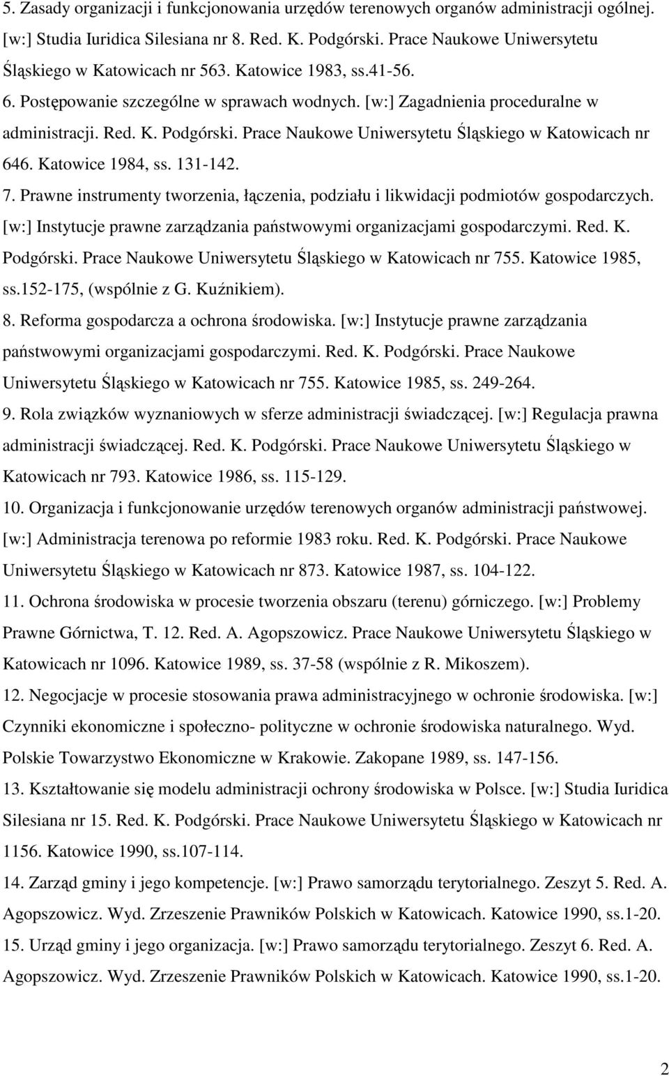 Prace Naukowe Uniwersytetu Śląskiego w Katowicach nr 646. Katowice 1984, ss. 131-142. 7. Prawne instrumenty tworzenia, łączenia, podziału i likwidacji podmiotów gospodarczych.