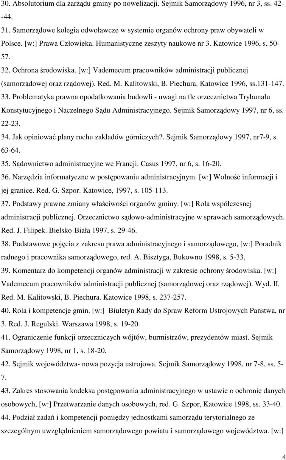 Kalitowski, B. Piechura. Katowice 1996, ss.131-147. 33. Problematyka prawna opodatkowania budowli - uwagi na tle orzecznictwa Trybunału Konstytucyjnego i Naczelnego Sądu Administracyjnego.