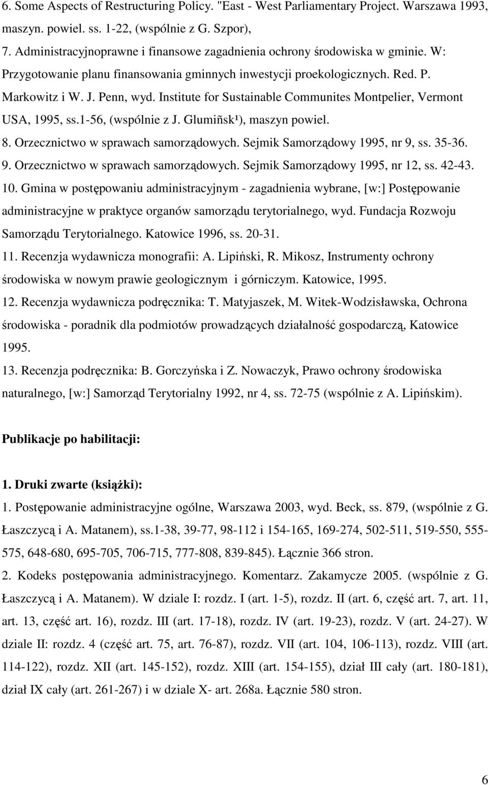Institute for Sustainable Communites Montpelier, Vermont USA, 1995, ss.1-56, (wspólnie z J. Glumiñsk¹), maszyn powiel. 8. Orzecznictwo w sprawach samorządowych. Sejmik Samorządowy 1995, nr 9, ss.