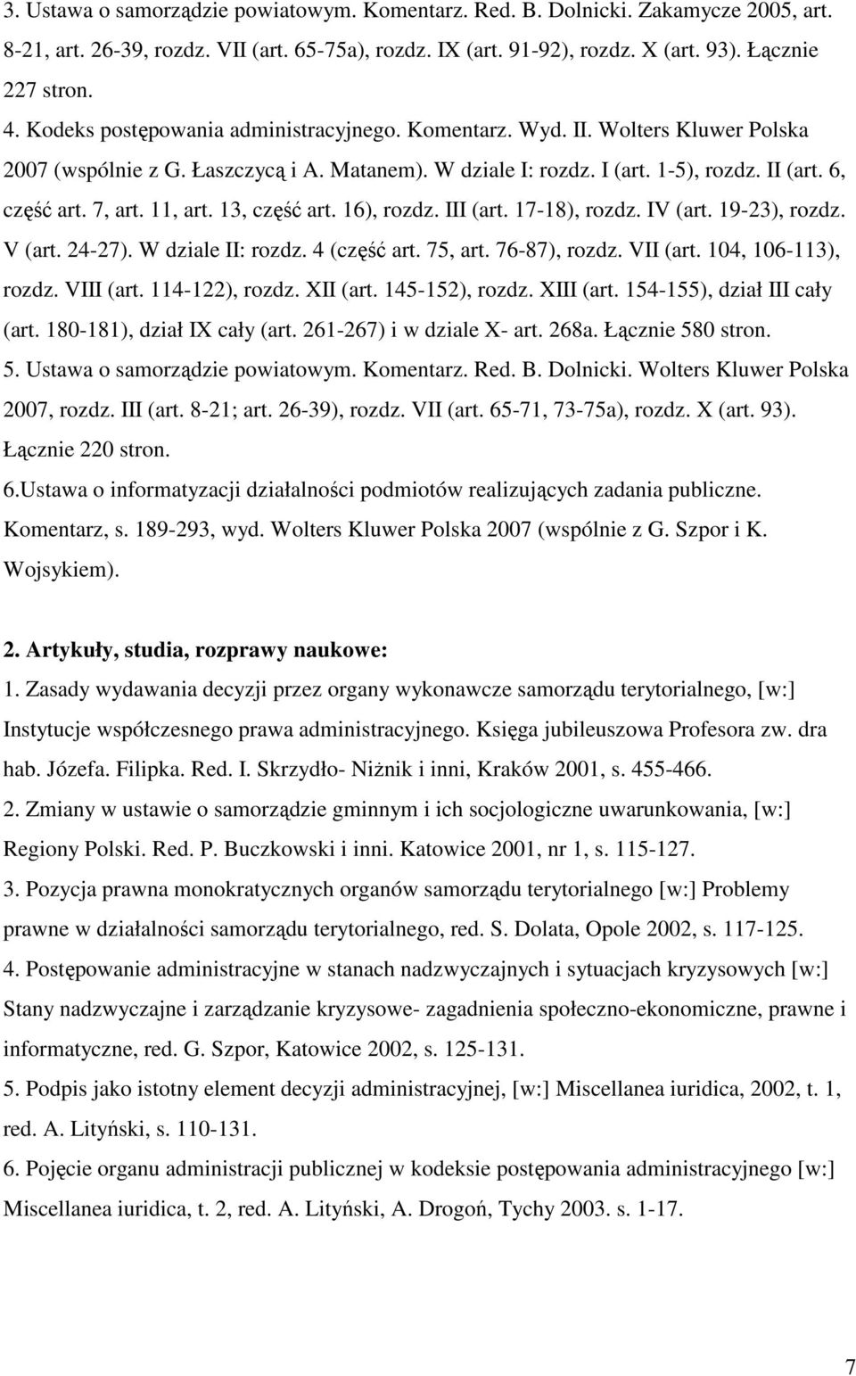 11, art. 13, część art. 16), rozdz. III (art. 17-18), rozdz. IV (art. 19-23), rozdz. V (art. 24-27). W dziale II: rozdz. 4 (część art. 75, art. 76-87), rozdz. VII (art. 104, 106-113), rozdz.