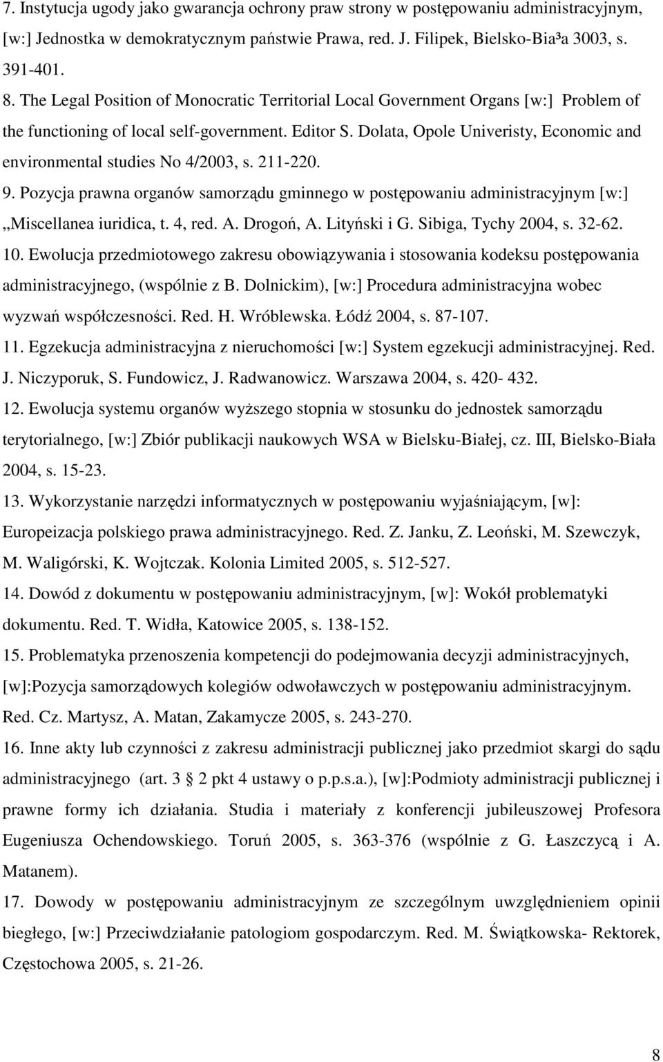 Dolata, Opole Univeristy, Economic and environmental studies No 4/2003, s. 211-220. 9. Pozycja prawna organów samorządu gminnego w postępowaniu administracyjnym [w:] Miscellanea iuridica, t. 4, red.