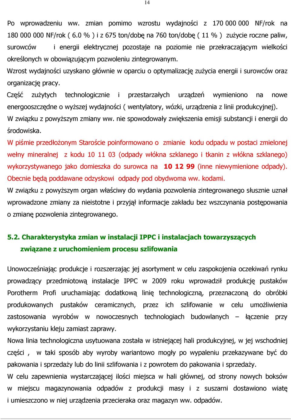 zintegrowanym. Wzrost wydajności uzyskano głównie w oparciu o optymalizację zużycia energii i surowców oraz organizację pracy.