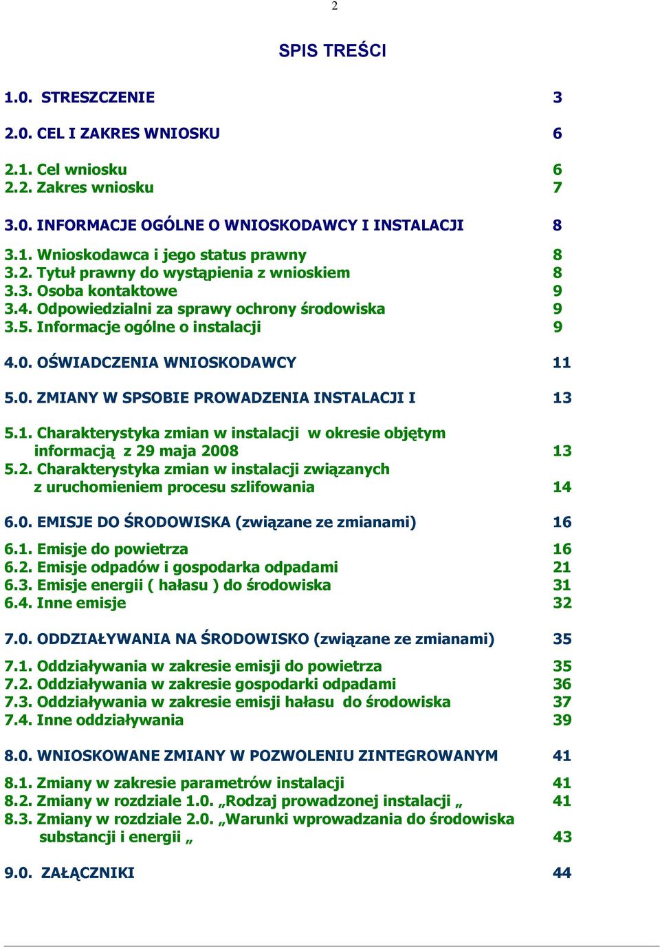 OŚWIADCZENIA WNIOSKODAWCY 11 5.0. ZMIANY W SPSOBIE PROWADZENIA INSTALACJI I 13 5.1. Charakterystyka zmian w instalacji w okresie objętym informacją z 29