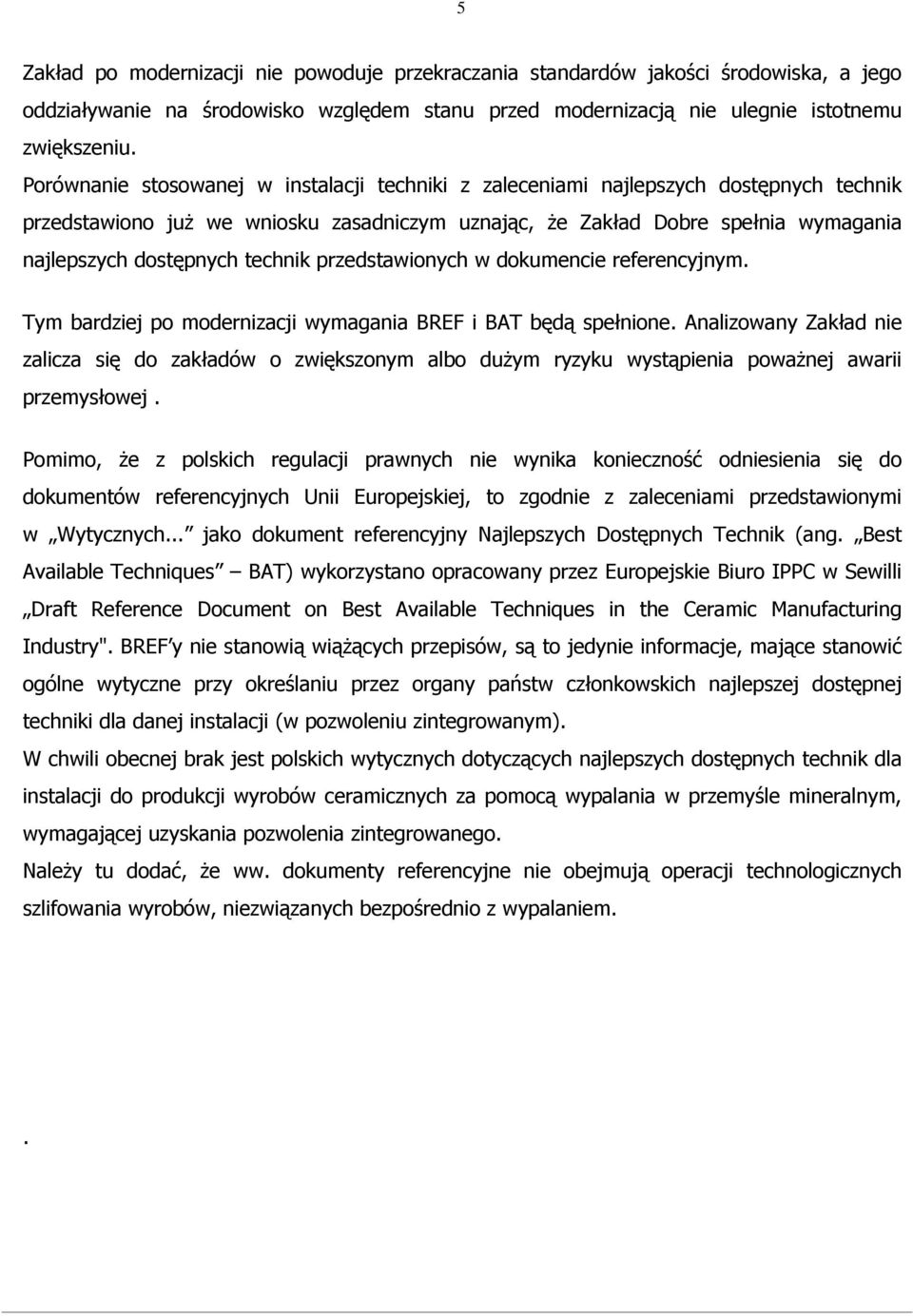 technik przedstawionych w dokumencie referencyjnym. Tym bardziej po modernizacji wymagania BREF i BAT będą spełnione.